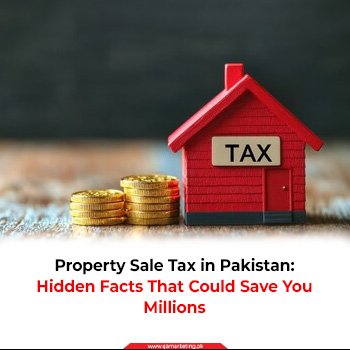 Property Sale Tax in Pakistan: Hidden Facts to Save Millions