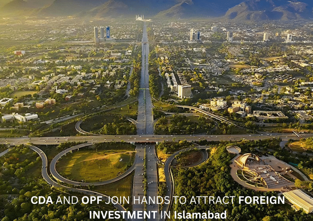 CDA and OPF Join Hands to Attract Foreign Investment in Islamabad